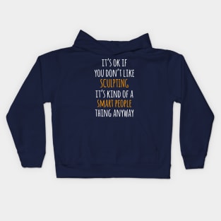 Sculpting Funny Gift Idea | It's Ok If You Don't Like Sculpting Kids Hoodie